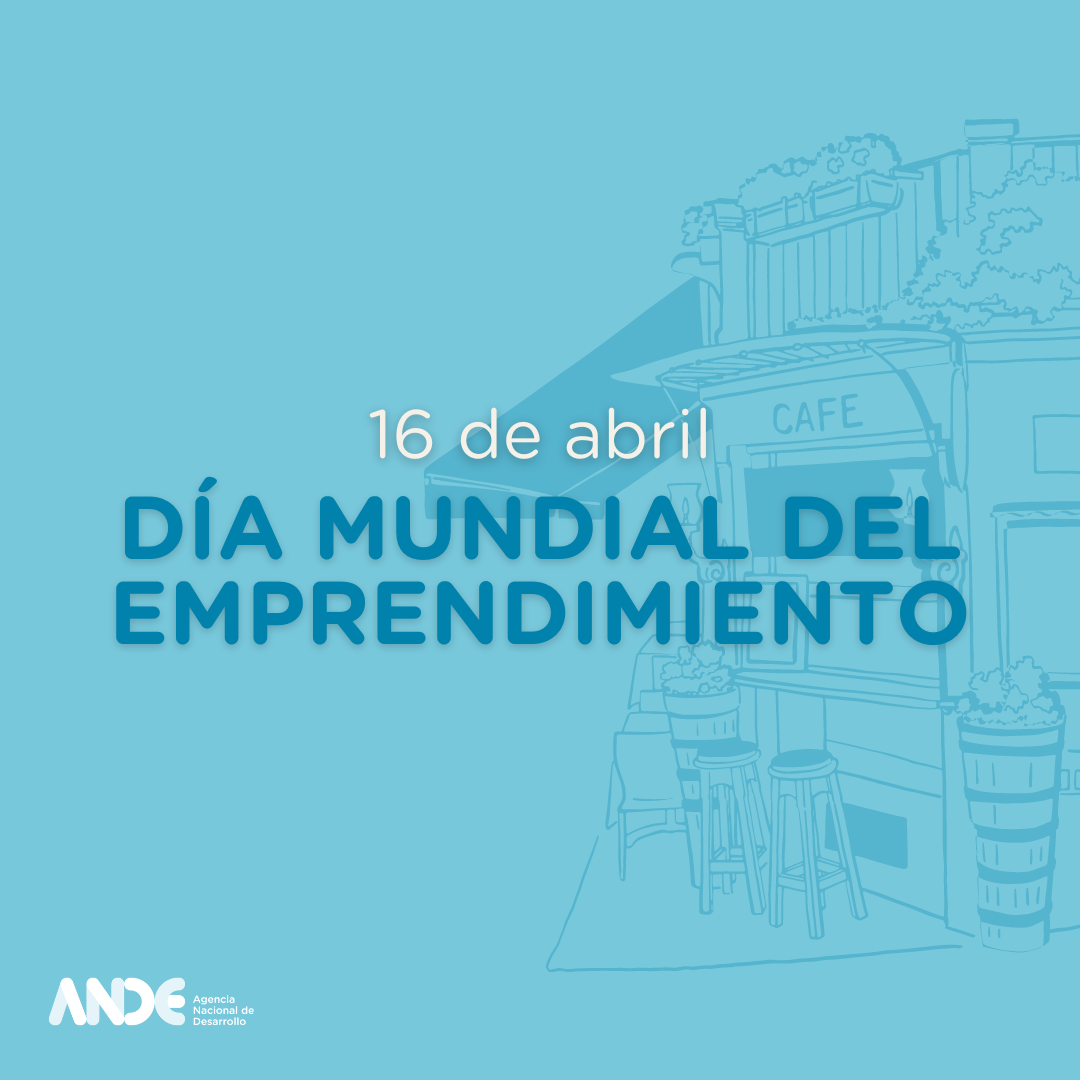 16 de abril «Día Mundial del Emprendimiento»: los últimos datos en Uruguay.